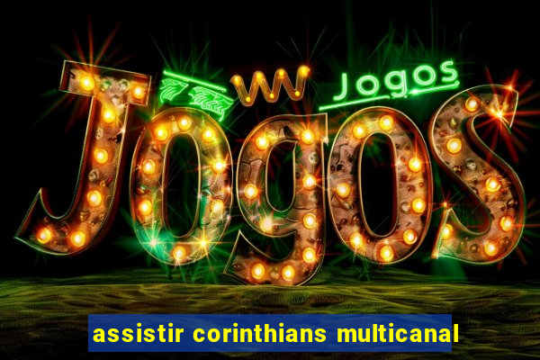 assistir corinthians multicanal